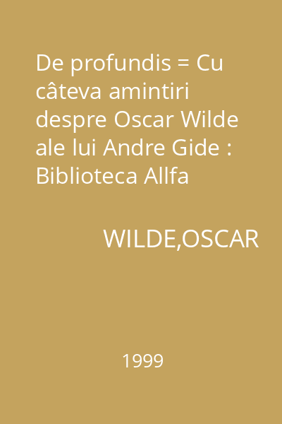 De profundis = Cu câteva amintiri despre Oscar Wilde ale lui Andre Gide : Biblioteca Allfa