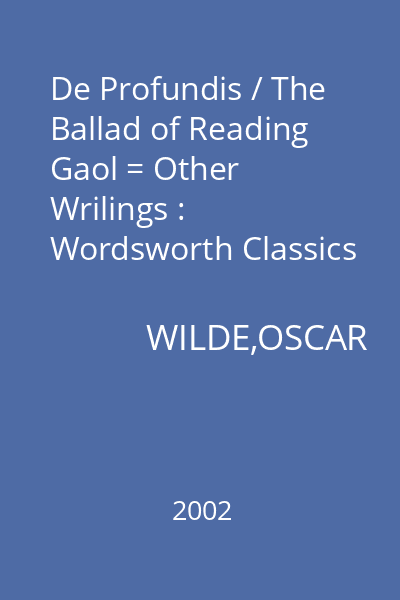 De Profundis / The Ballad of Reading Gaol = Other Wrilings : Wordsworth Classics