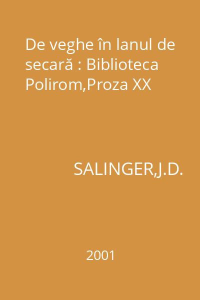 De veghe în lanul de secară : Biblioteca Polirom,Proza XX