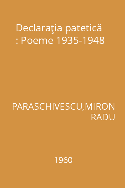 Declaraţia patetică : Poeme 1935-1948