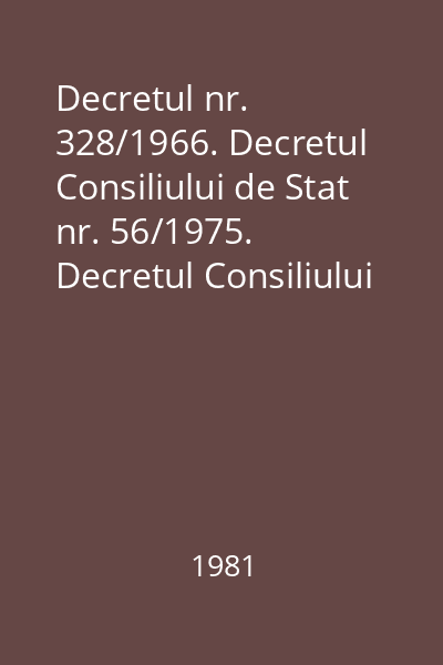 Decretul nr. 328/1966. Decretul Consiliului de Stat nr. 56/1975. Decretul Consiliului de Stat nr. 57/1975
