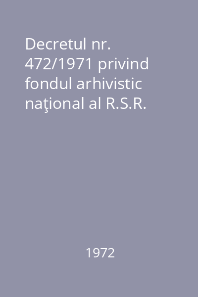 Decretul nr. 472/1971 privind fondul arhivistic naţional al R.S.R.