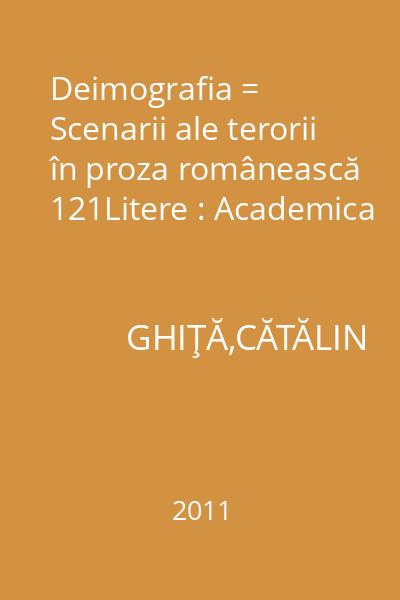 Deimografia = Scenarii ale terorii în proza românească 121Litere : Academica