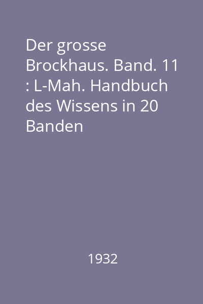 Der grosse Brockhaus. Band. 11 : L-Mah. Handbuch des Wissens in 20 Banden