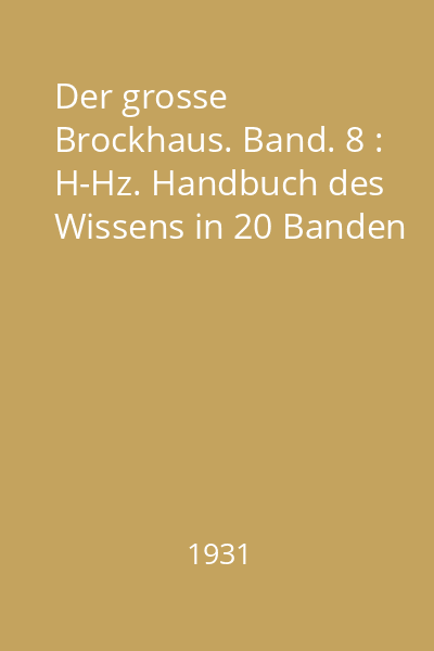 Der grosse Brockhaus. Band. 8 : H-Hz. Handbuch des Wissens in 20 Banden