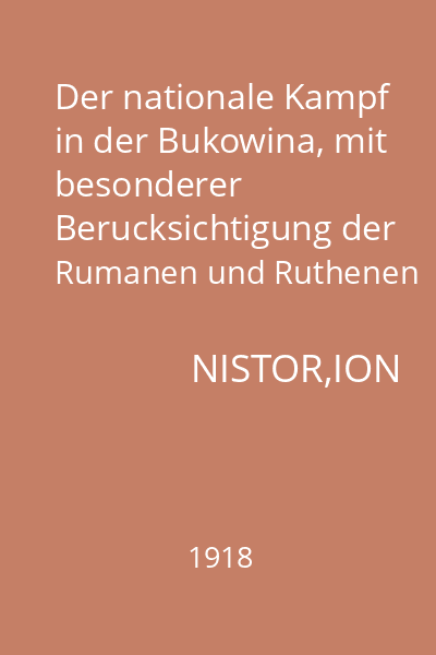 Der nationale Kampf in der Bukowina, mit besonderer Berucksichtigung der Rumanen und Ruthenen historisch beleuchtet