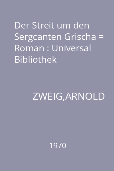 Der Streit um den Sergcanten Grischa = Roman : Universal Bibliothek