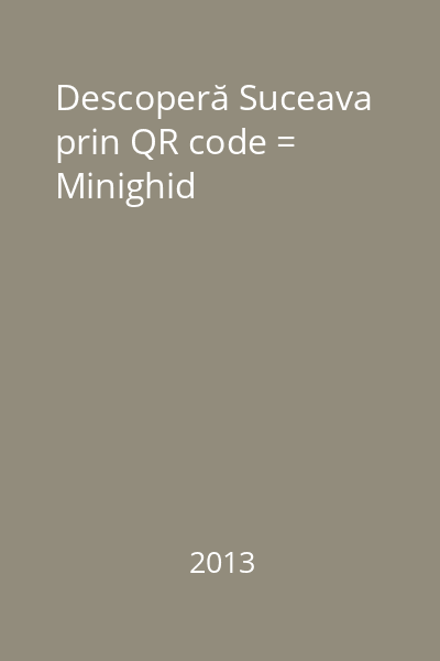 Descoperă Suceava prin QR code = Minighid