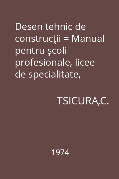 Desen tehnic de construcţii = Manual pentru şcoli profesionale, licee de specialitate, anii 2 şi 3 în şcoli de maiştrii