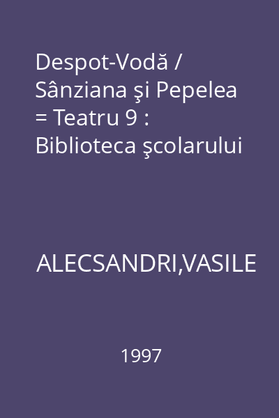 Despot-Vodă / Sânziana şi Pepelea = Teatru 9 : Biblioteca şcolarului