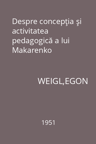 Despre concepţia şi activitatea pedagogică a lui Makarenko