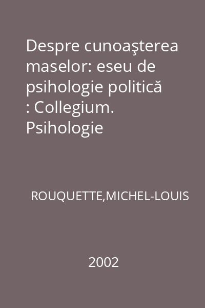 Despre cunoaşterea maselor: eseu de psihologie politică : Collegium. Psihologie