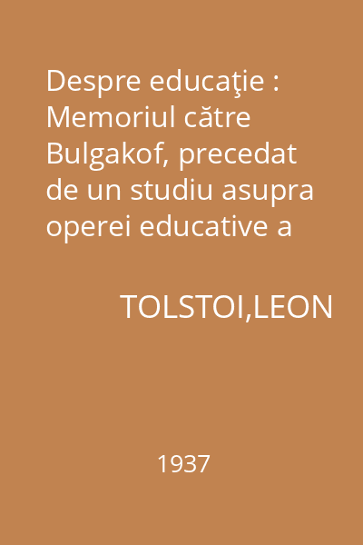 Despre educaţie : Memoriul către Bulgakof, precedat de un studiu asupra operei educative a lui Tolstoi, scris de L. Charles Baudouin
