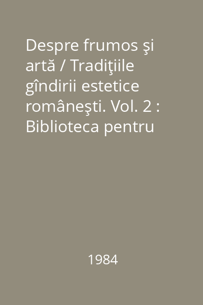 Despre frumos şi artă / Tradiţiile gîndirii estetice româneşti. Vol. 2 : Biblioteca pentru toţi