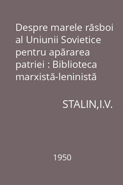 Despre marele răsboi al Uniunii Sovietice pentru apărarea patriei : Biblioteca marxistă-leninistă