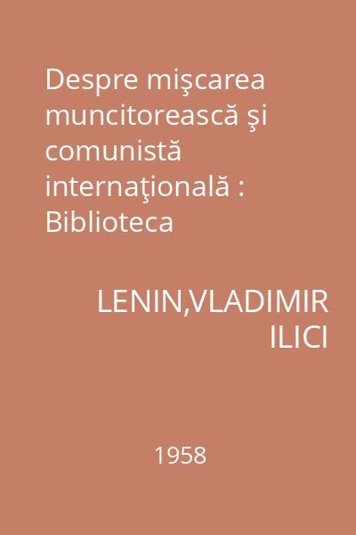 Despre mişcarea muncitorească şi comunistă internaţională : Biblioteca marxist-leninistă