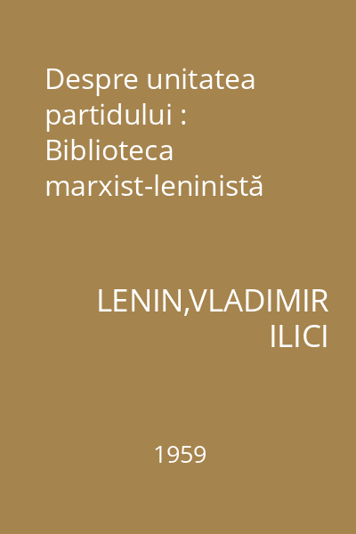 Despre unitatea partidului : Biblioteca marxist-leninistă