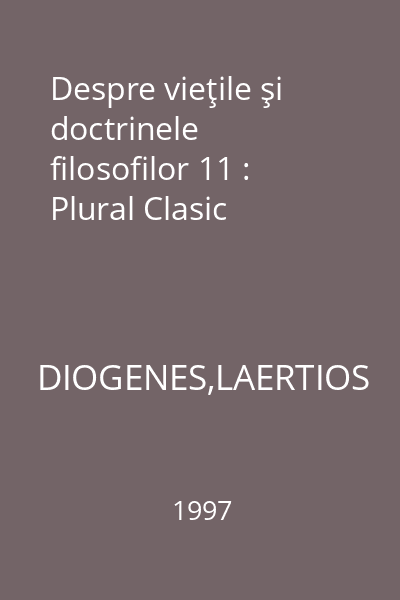 Despre vieţile şi doctrinele filosofilor 11 : Plural Clasic