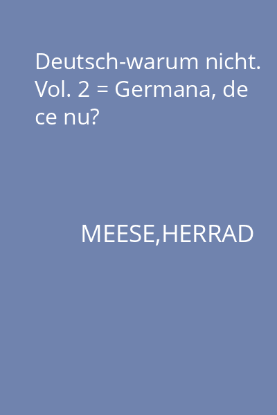 Deutsch-warum nicht. Vol. 2 = Germana, de ce nu?