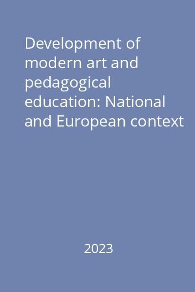 Development of modern art and pedagogical education: National and European context / Evoluția artei moderne și a educației pedagogice: context național și european