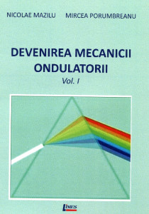 Devenirea mecanicii ondulatorii. Vol. 1
