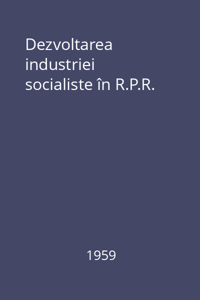 Dezvoltarea industriei socialiste în R.P.R.
