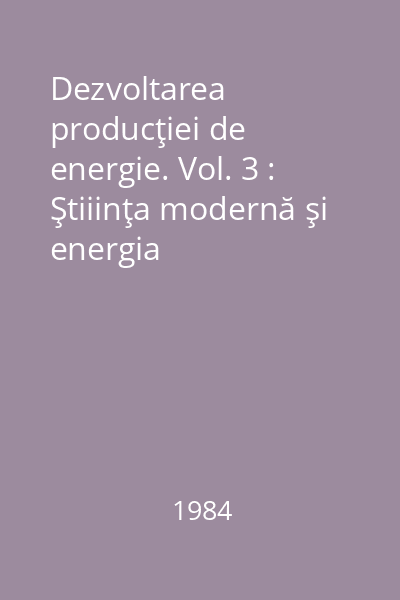 Dezvoltarea producţiei de energie. Vol. 3 : Ştiiinţa modernă şi energia