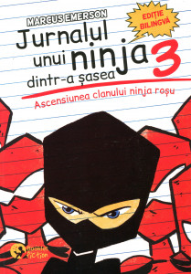 Diary of a 6th grade ninja 3: Rise of the Red Ninjas = Jurnalul unui ninja dintr-a şasea 3: Ascensiunea clanului ninja roşu
