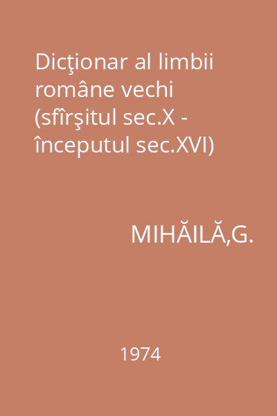 Dicţionar al limbii române vechi (sfîrşitul sec.X - începutul sec.XVI)