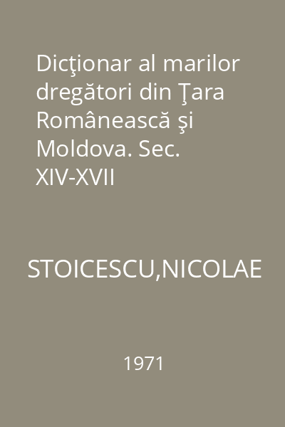 Dicţionar al marilor dregători din Ţara Românească şi Moldova. Sec. XIV-XVII