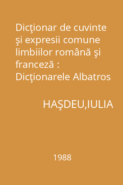 Dicţionar de cuvinte şi expresii comune limbiilor română şi franceză : Dicţionarele Albatros
