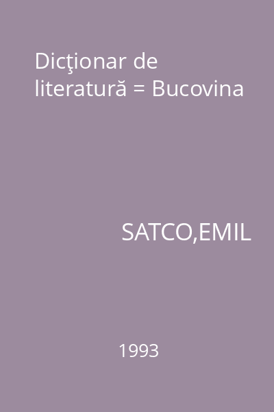 Dicţionar de literatură = Bucovina