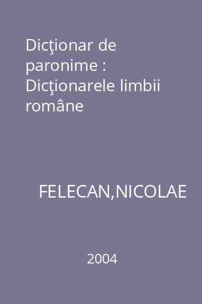 Dicţionar de paronime : Dicţionarele limbii române