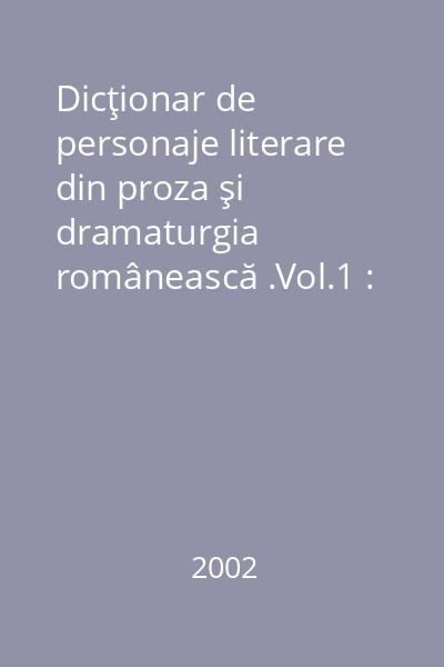 Dicţionar de personaje literare din proza şi dramaturgia românească .Vol.1 : Lyceum