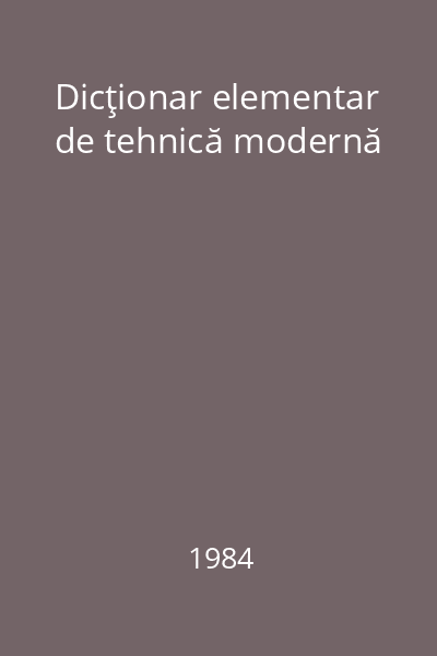 Dicţionar elementar de tehnică modernă