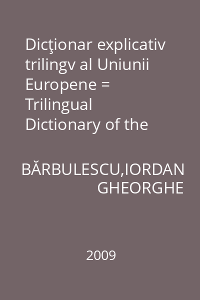 Dicţionar explicativ trilingv al Uniunii Europene = Trilingual Dictionary of the European Union=Dictionnaire explicatif trilingue de l'Union Europeenne : Collegium.Politici publice