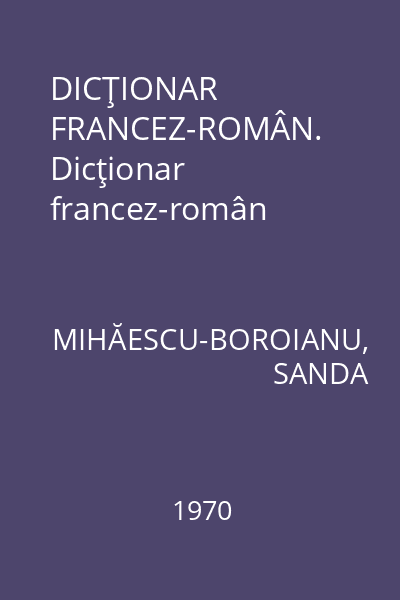 DICŢIONAR FRANCEZ-ROMÂN. Dicţionar francez-român