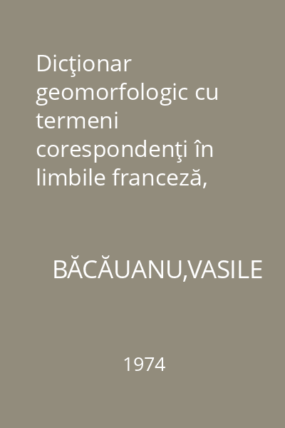 Dicţionar geomorfologic cu termeni corespondenţi în limbile franceză, germană, engleză şi rusă