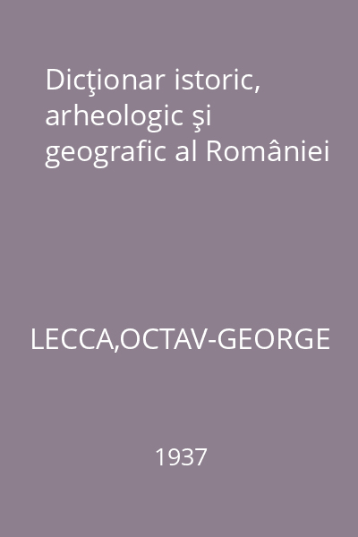 Dicţionar istoric, arheologic şi geografic al României