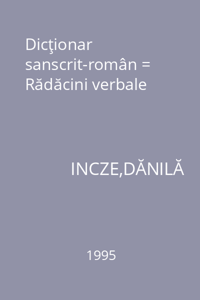 Dicţionar sanscrit-român = Rădăcini verbale