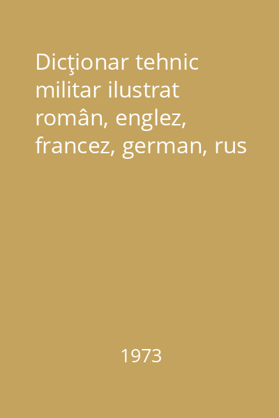 Dicţionar tehnic militar ilustrat român, englez, francez, german, rus