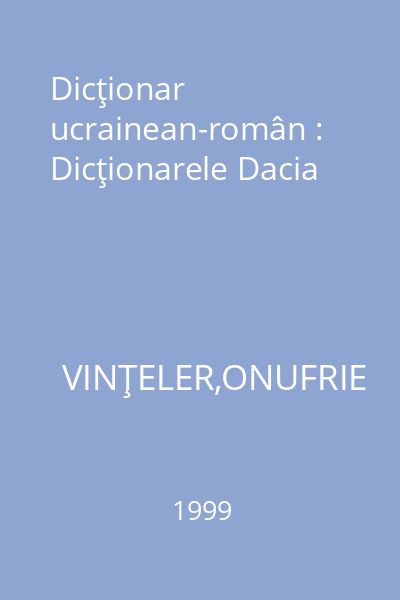 Dicţionar ucrainean-român : Dicţionarele Dacia