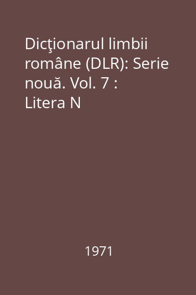 Dicţionarul limbii române (DLR): Serie nouă. Vol. 7 : Litera N