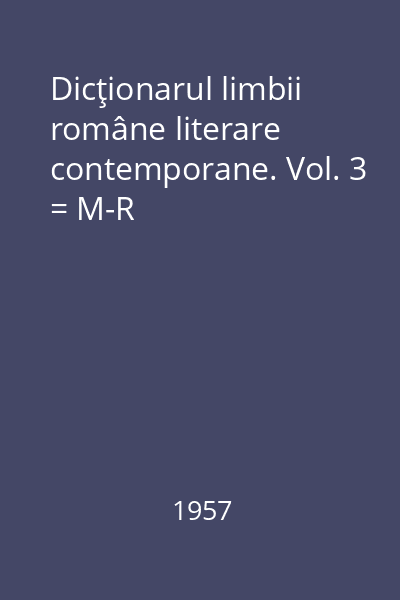 Dicţionarul limbii române literare contemporane. Vol. 3 = M-R