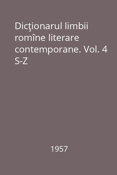 Dicţionarul limbii romîne literare contemporane. Vol. 4 S-Z