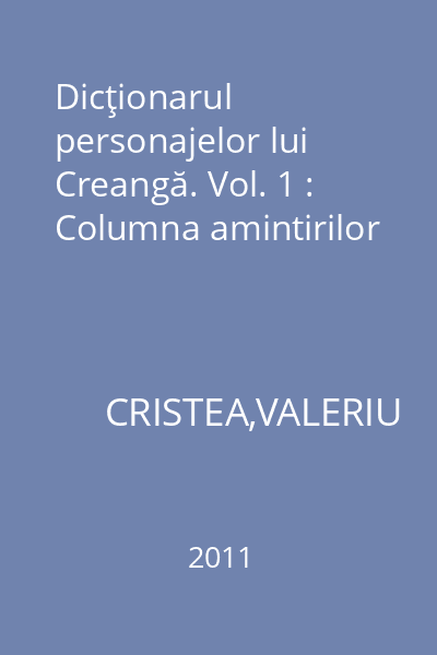 Dicţionarul personajelor lui Creangă. Vol. 1 : Columna amintirilor