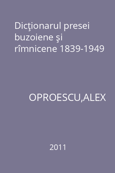 Dicţionarul presei buzoiene şi rîmnicene 1839-1949