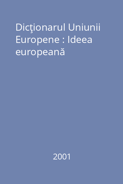 Dicţionarul Uniunii Europene : Ideea europeană