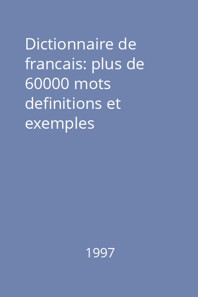 Dictionnaire de francais: plus de 60000 mots definitions et exemples