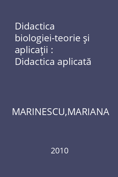 Didactica biologiei-teorie şi aplicaţii : Didactica aplicată